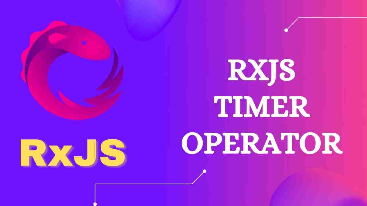 RxJS Timer Operator: 5 Examples Explained