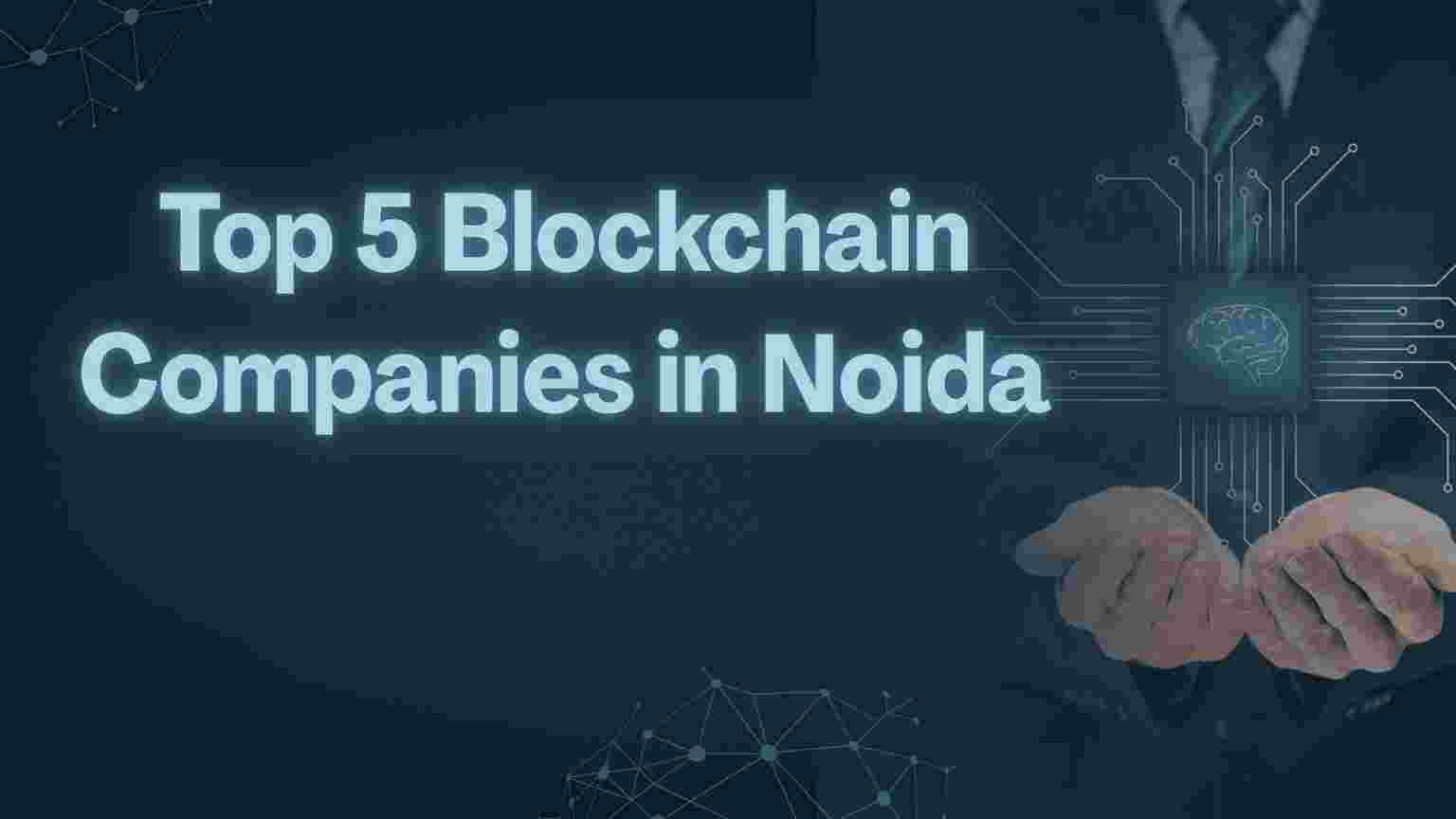 Top 5 Blockchain Companies in Noida: Your Guide to Leading Development  Partners | Differ