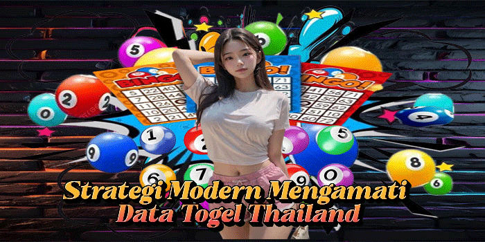 Strategi Modern Mengamati Data Togel Thailand