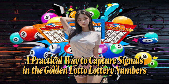 A Practical Way to Capture Signals in the Golden Lotto Lottery Numbers