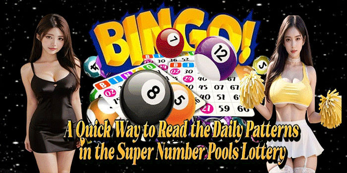 A Quick Way to Read the Daily Patterns in the Super Number Pools Lottery