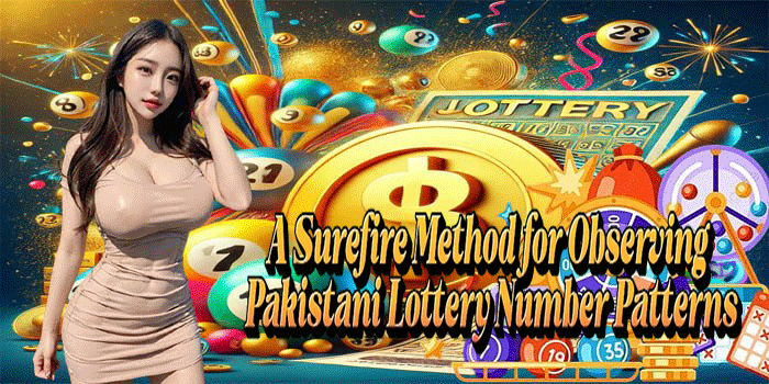 A Surefire Method for Observing Pakistani Lottery Number Patterns