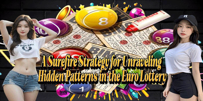 A Surefire Strategy for Unraveling Hidden Patterns in the Euro Lottery
