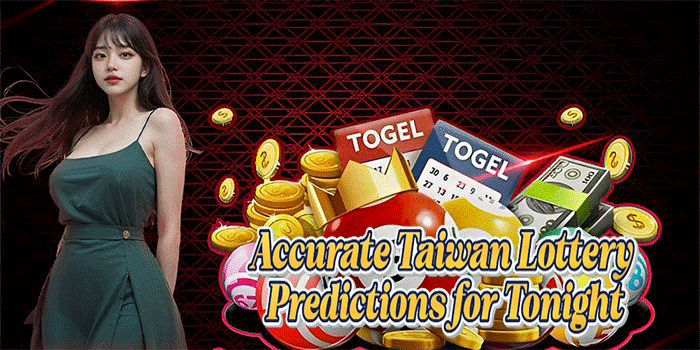Accurate Taiwan Lottery Predictions for Tonight
