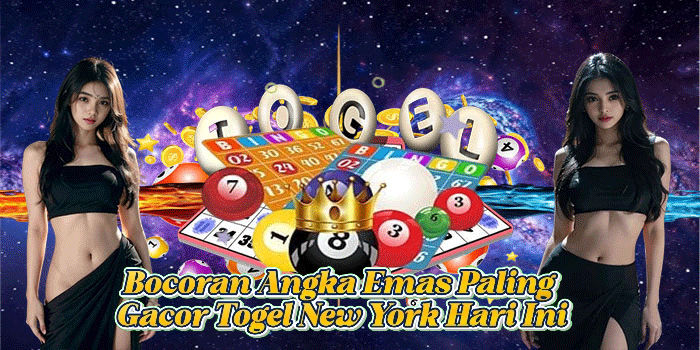 Bocoran Angka Emas Paling Gacor Togel New York Hari Ini