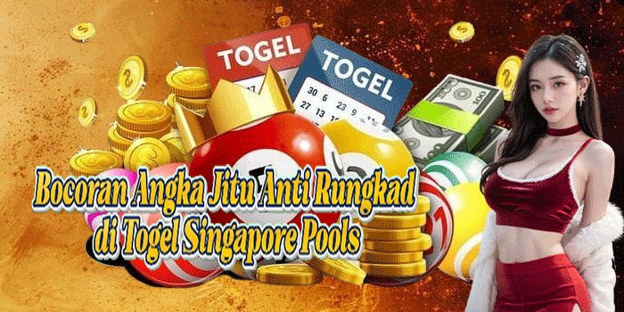 Bocoran Angka Jitu Anti Rungkad di Togel Singapore Pools
