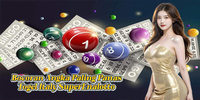Bocoran Angka Paling Panas Togel Italy SuperEnalotto 