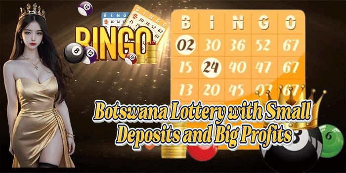 Botswana Lottery with Small Deposits and Big Profits