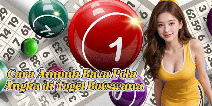 Cara Ampuh Baca Pola Angka di Togel Botswana