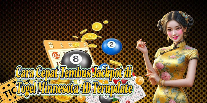 Cara Cepat Tembus Jackpot di Togel Minnesota 4D Terupdate