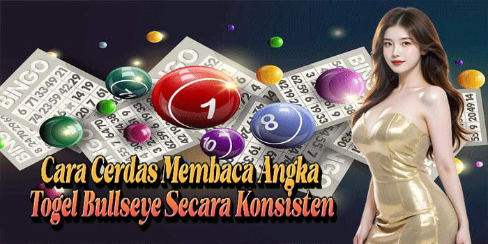 Cara Cerdas Membaca Angka Togel Bullseye Secara Konsisten
