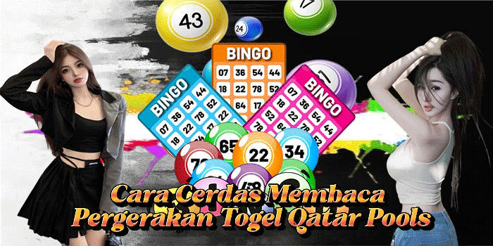 Cara Cerdas Membaca Pergerakan Togel Qatar Pools