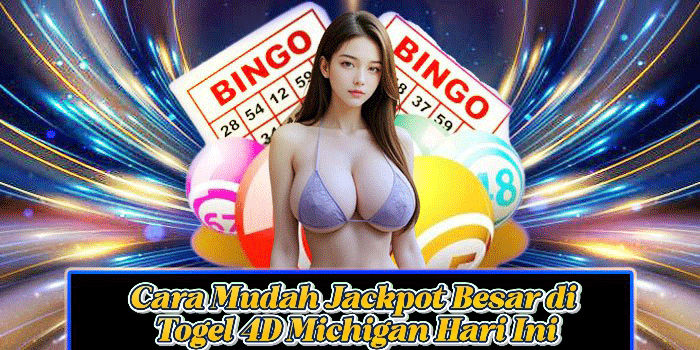 Cara Mudah Jackpot Besar di Togel 4D Michigan Hari Ini