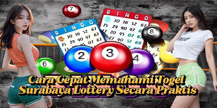 Cara Cepat Memahami Togel Surabaya Lottery Secara Praktis
