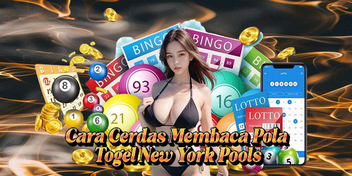 Cara Cerdas Membaca Pola Togel New York Pools