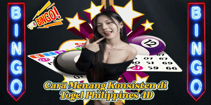 Cara Menang Konsisten di Togel Philippines 4D