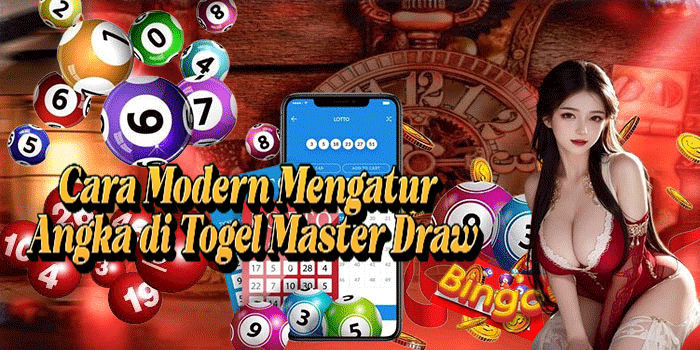 Cara Modern Mengatur Angka di Togel Master Draw