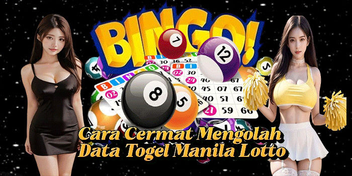 Cara Cermat Mengolah Data Togel Manila Lotto