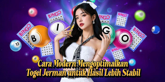 Cara Modern Mengoptimalkan Togel Jerman Untuk Hasil Lebih Stabil