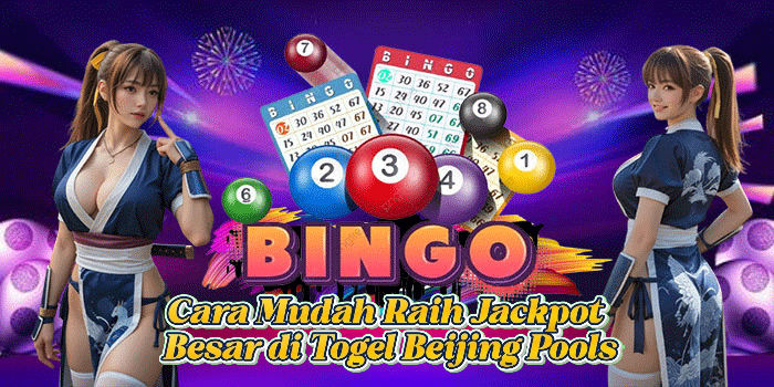 Cara Mudah Raih Jackpot Besar di Togel Beijing Pools