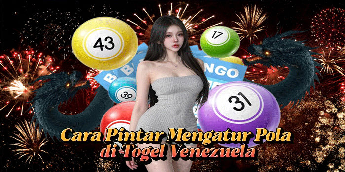 Cara Pintar Mengatur Pola di Togel Venezuela