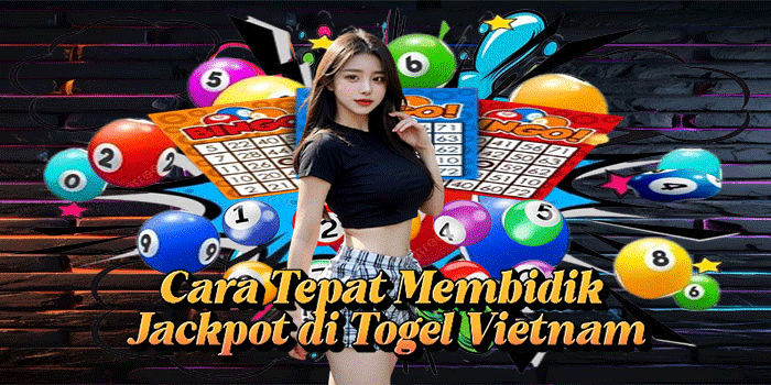 Cara Tepat Membidik Jackpot di Togel Vietnam