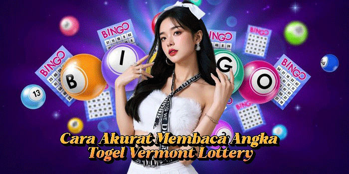 Cara Akurat Membaca Angka Togel Vermont Lottery