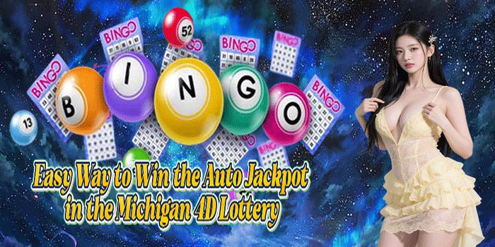 Easy Way to Win the Auto Jackpot in the Michigan 4D Lottery