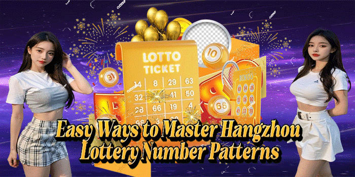 Easy Ways to Master Hangzhou Lottery Number Patterns
