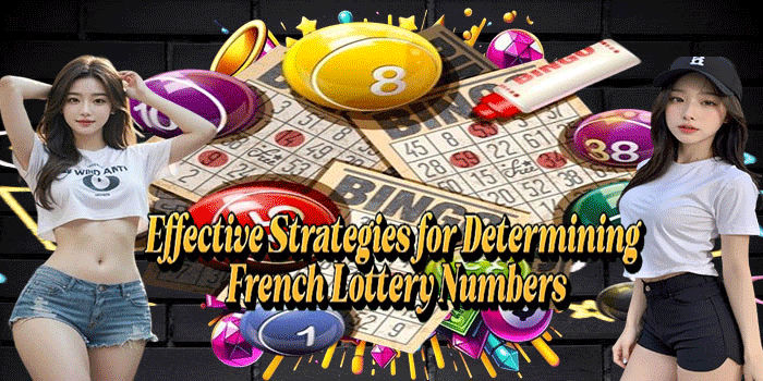 Effective Strategies for Determining France Lottery Numbers