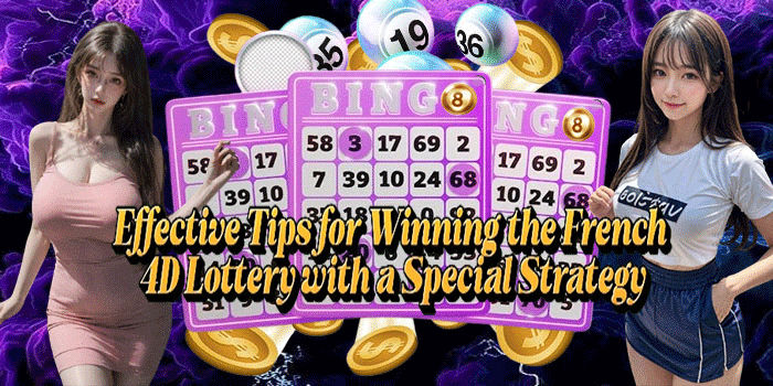 Effective Tips for Winning the French 4D Lottery with a Special Strategy