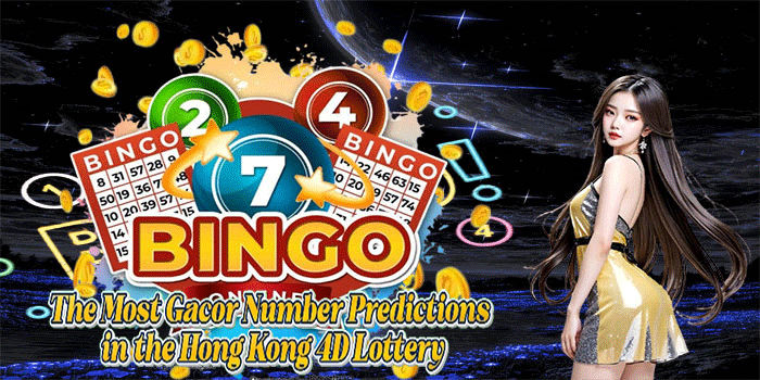 The Most Gacor Number Predictions in the Hong Kong 4D Lottery