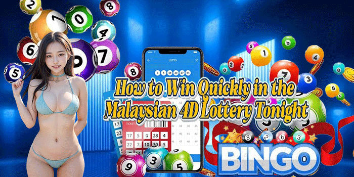 How to Win Quickly in the Malaysian 4D Lottery Tonight