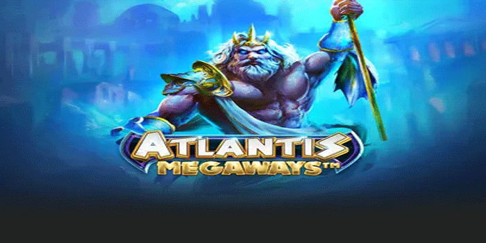 Cara Slot Atlantis Megaways Dapat Jackpot Tiap Putaran