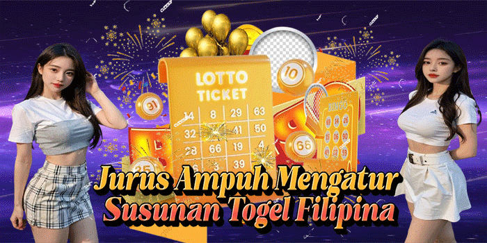 Jurus Ampuh Mengatur Susunan Togel Filipina