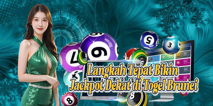 Langkah Tepat Bikin Jackpot Dekat di Togel Brunei