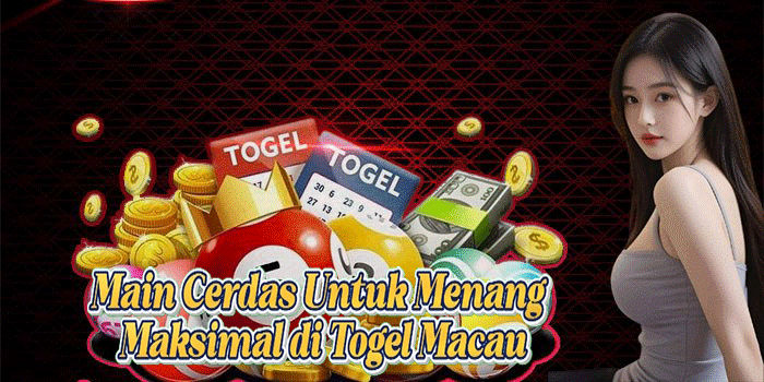 Main Cerdas Untuk Menang Maksimal di Togel Macau
