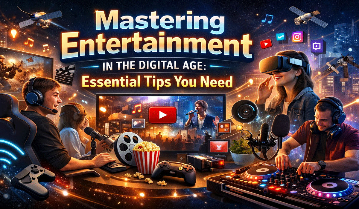 Mastering Entertainment in the Digital Age: Essential Tips You Need