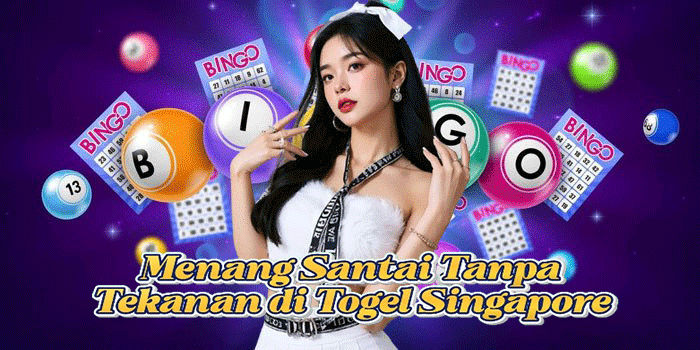Menang Santai Tanpa Tekanan di Togel Singapore