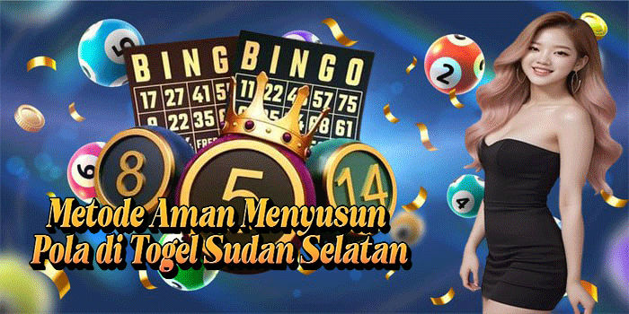 Metode Aman Menyusun Pola di Togel Sudan Selatan