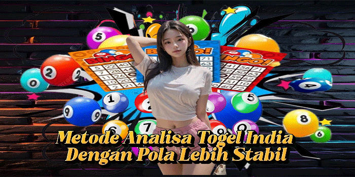 Metode Analisa Togel India Dengan Pola Lebih Stabil