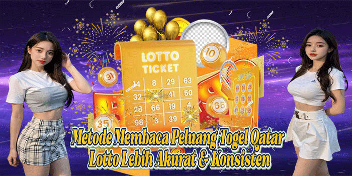 Metode Membaca Peluang Togel Qatar Lotto Lebih Akurat & Konsisten