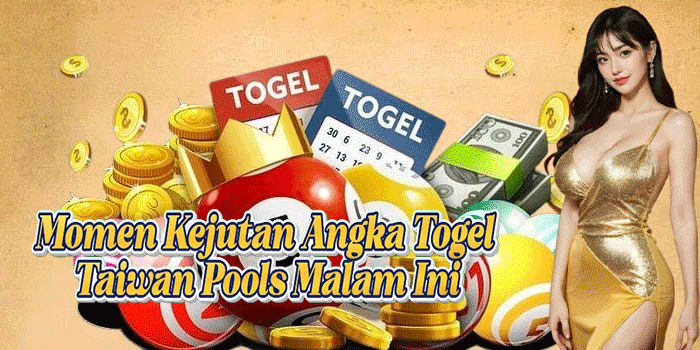 Momen Kejutan Angka Togel Taiwan Pools Malam Ini