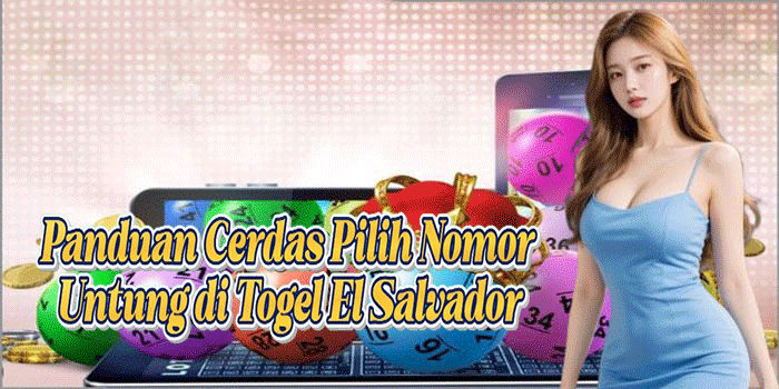 Panduan Cerdas Pilih Nomor Untung di Togel El Salvador