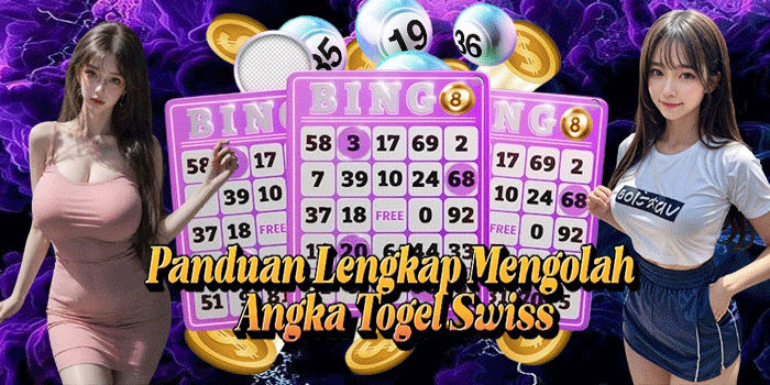 Panduan Lengkap Mengolah Angka Togel Swiss