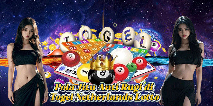 Pola Jitu Anti Rugi di Togel Netherlands Lotto