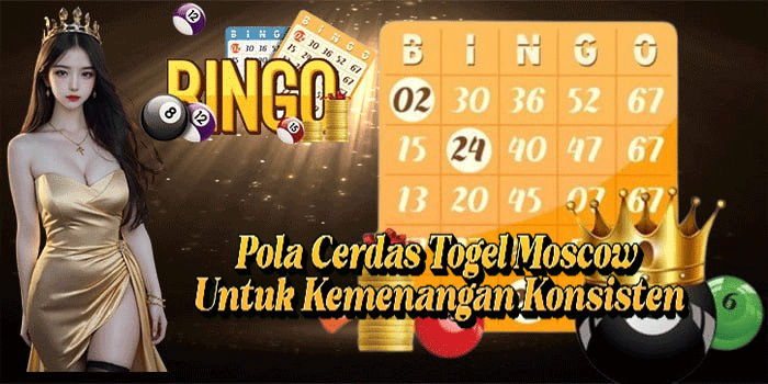 Pola Cerdas Togel Moscow Untuk Kemenangan Konsisten