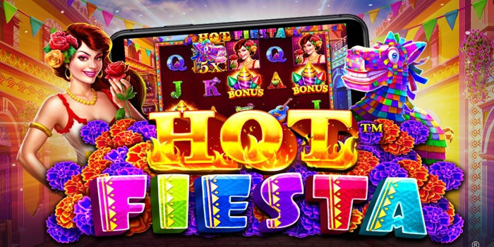 Pola Gacor Slot Hot Fiesta Yang Sedang Trending