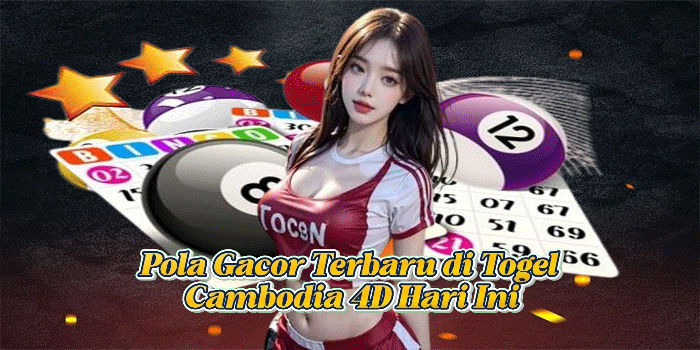 Pola Gacor Terbaru di Togel Cambodia 4D Hari Ini