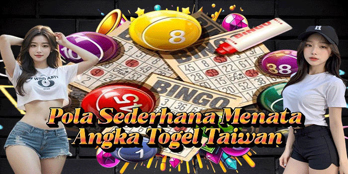 Pola Sederhana Menata Angka Togel Taiwan